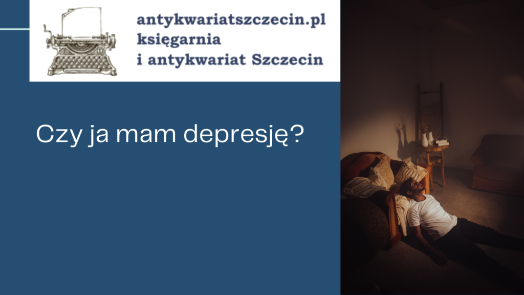 Czy ja mam depresje post na blogu antykwariat szczecin