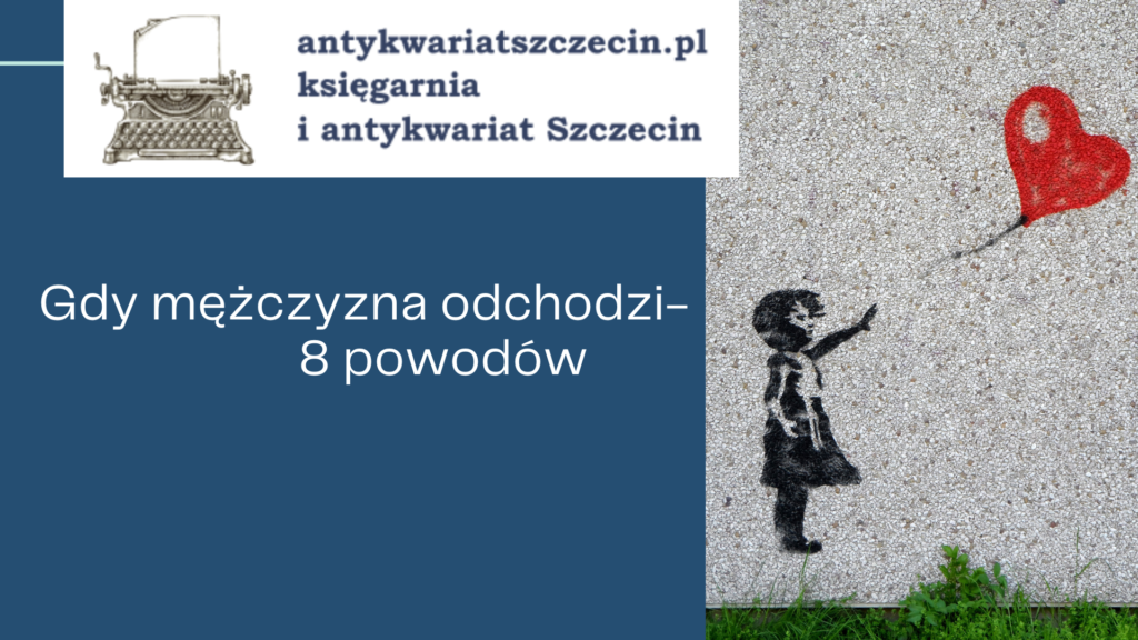 Gdy mężczyzna odchodzi- 8 powodów post na blogu antykwariat Szczecin