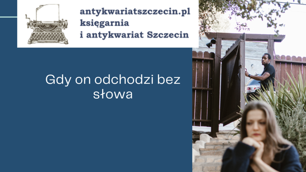 Gdy on odchodzi bez słowa post na blogu antykwariat Szczecin