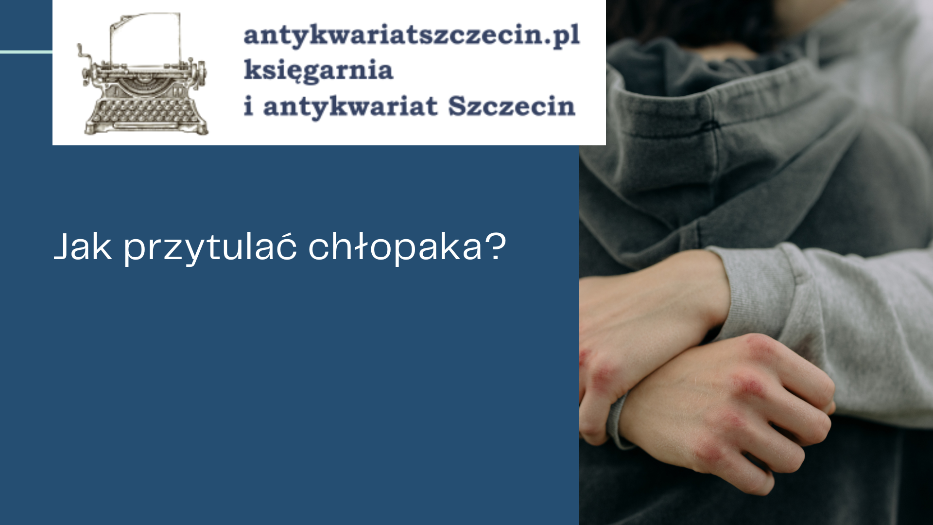 Jak przytulać chłopaka_ post na blogu antykwariat szczecin