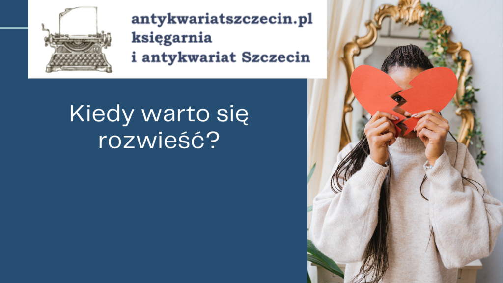 Kiedy warto się rozwieść_ post na blogu antykwariat szczecin