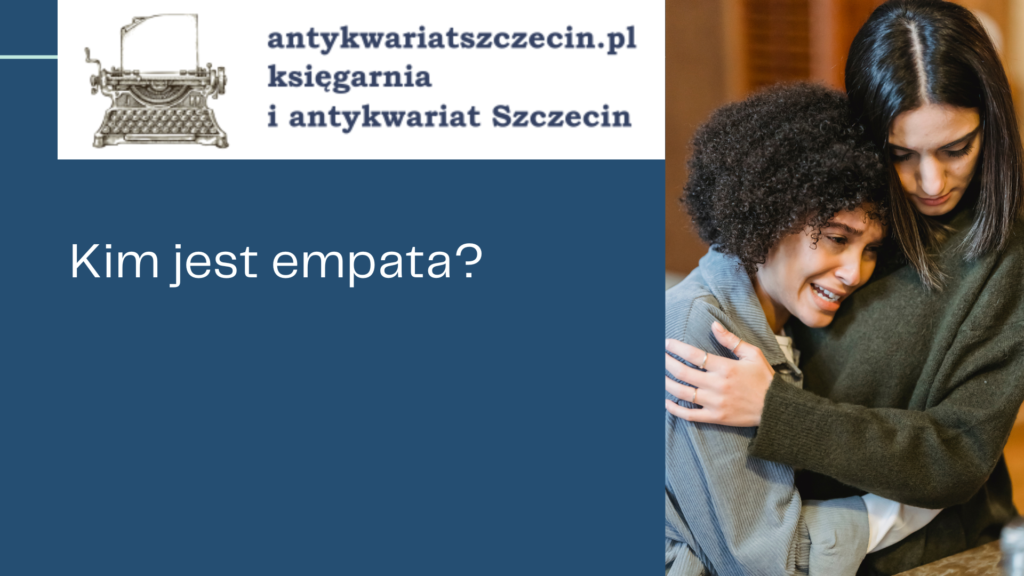 Kim jest empata _ post na blogu antykwariat szczecin