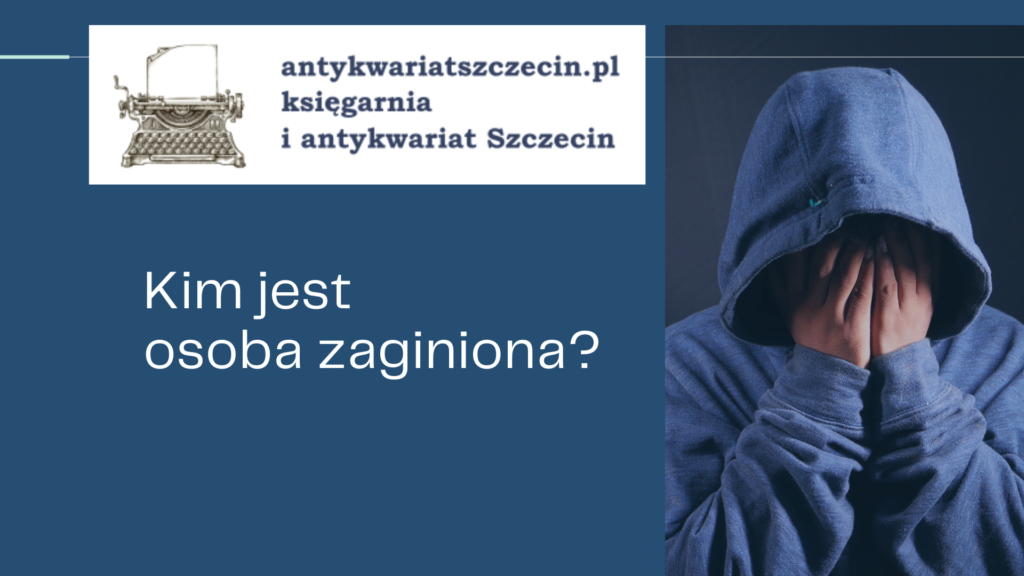 Kim jest osoba zaginiona post na blogu antykwariat Szczecin