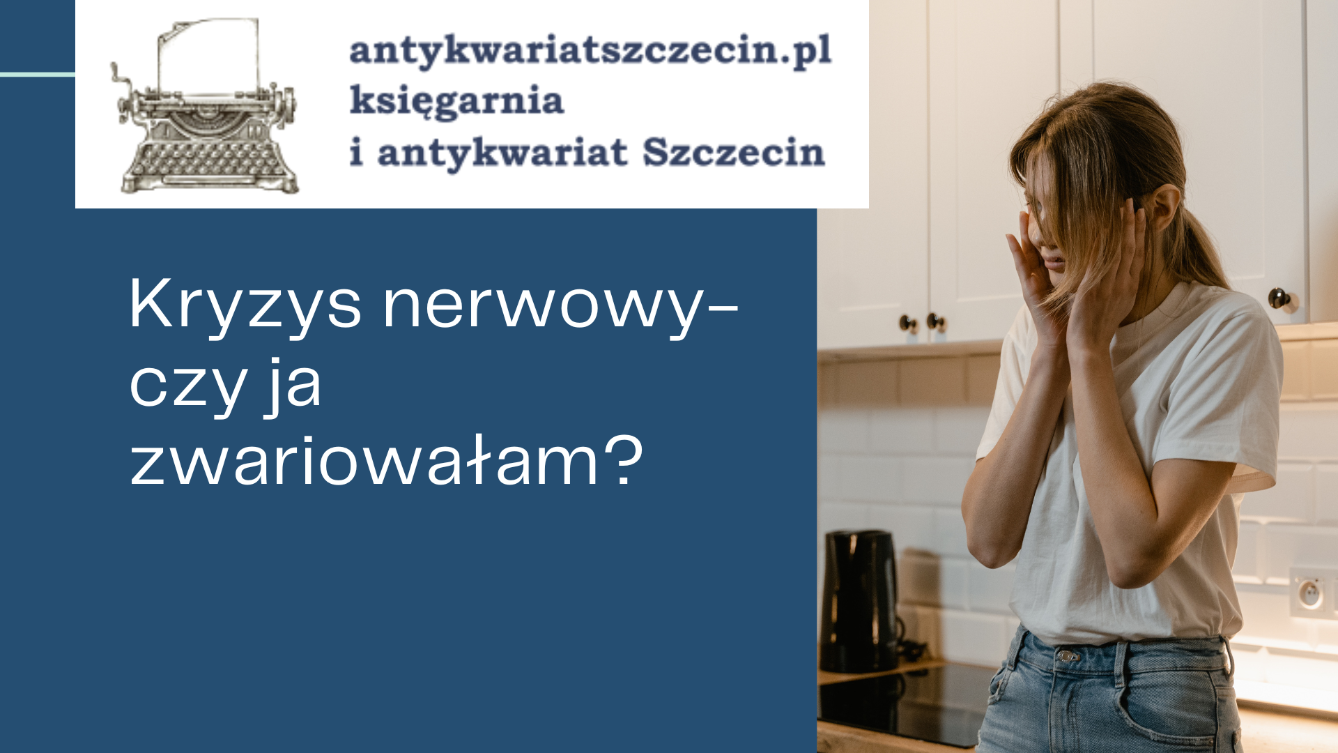 Kryzys nerwowy- czy ja zwariowałam post na blogu antykwariat Szczecin