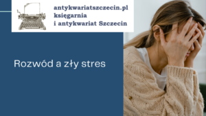 Rozwód a stres post na blogu antykwariat szczecin