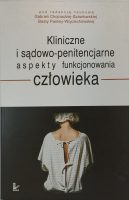 Kliniczne i sądowo-penitencjarne aspekty funkcjonowania człowieka