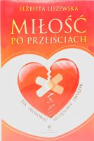Miłość po przejściach jak zbudować szczęśliwy związek